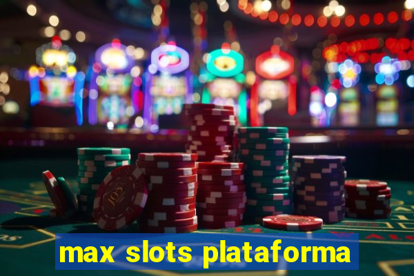 max slots plataforma