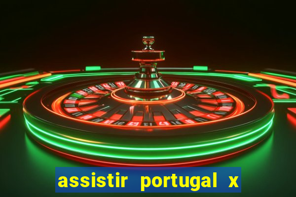 assistir portugal x franca ao vivo