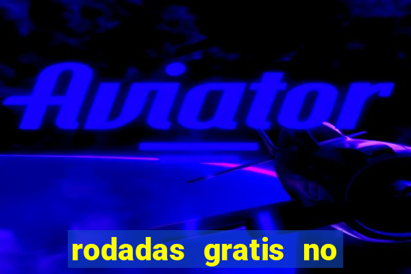 rodadas gratis no fortune tiger