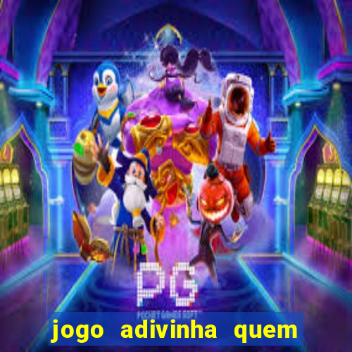 jogo adivinha quem sou eu