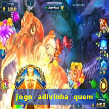 jogo adivinha quem sou eu