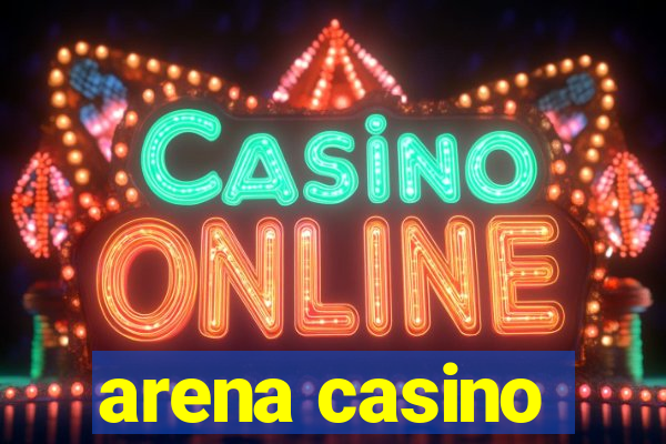 arena casino