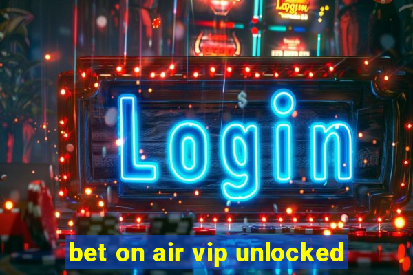 bet on air vip unlocked