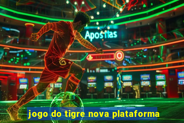 jogo do tigre nova plataforma