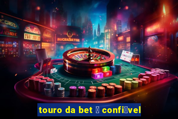 touro da bet 茅 confi谩vel