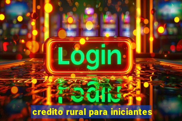 credito rural para iniciantes