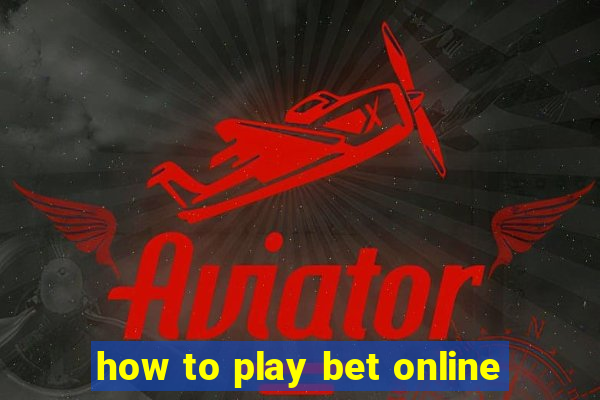 how to play bet online