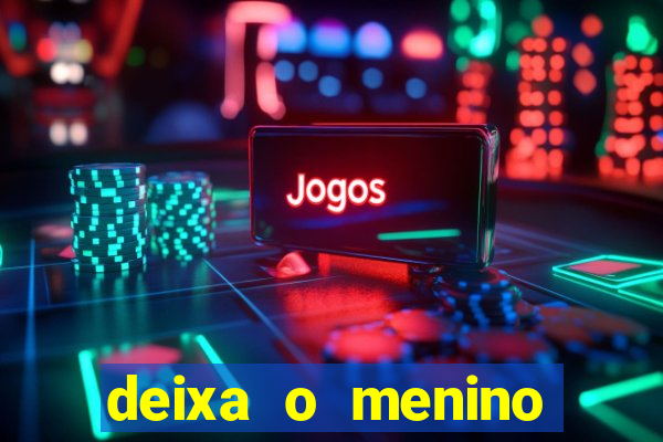 deixa o menino jogar letra