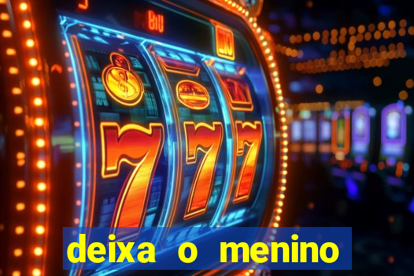 deixa o menino jogar letra