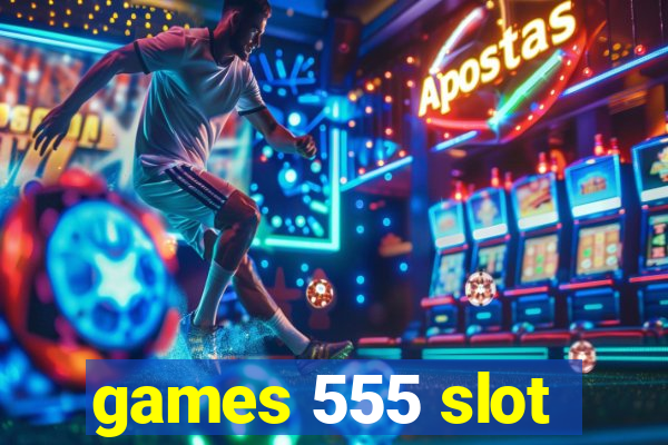 games 555 slot