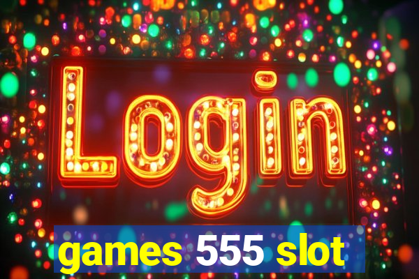 games 555 slot