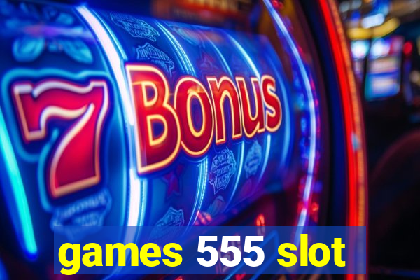 games 555 slot