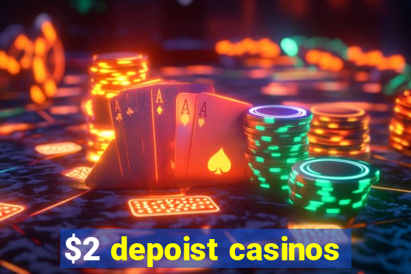 $2 depoist casinos