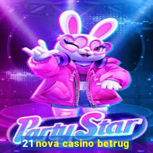 21 nova casino betrug