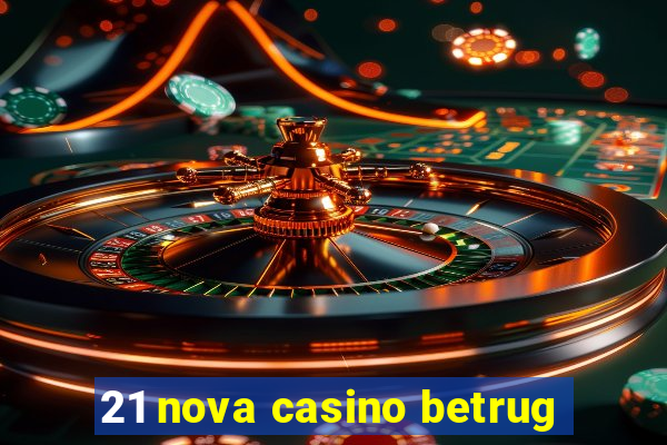 21 nova casino betrug