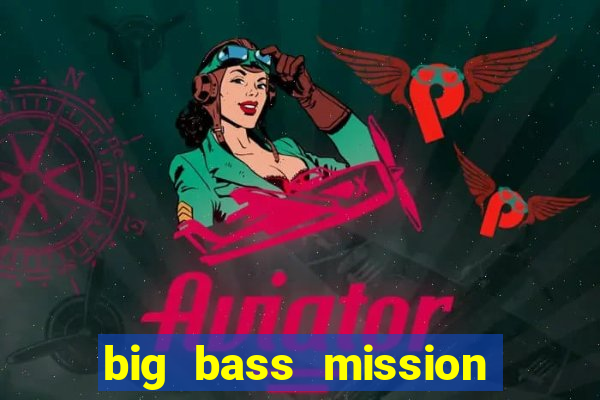 big bass mission fishin slot demo