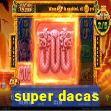 super dacas