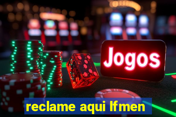 reclame aqui lfmen