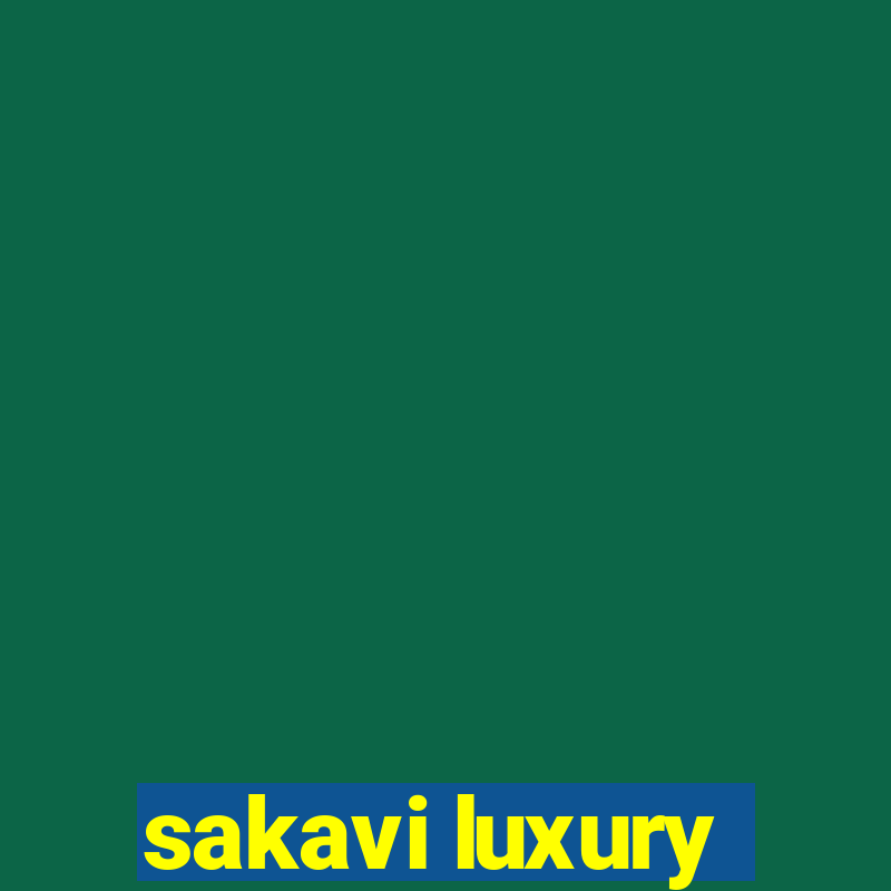 sakavi luxury