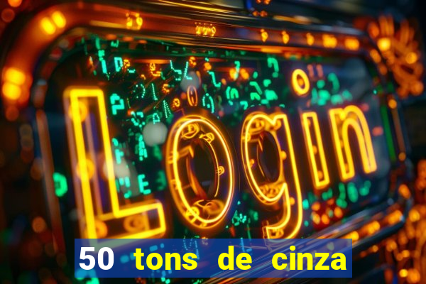 50 tons de cinza online dublado