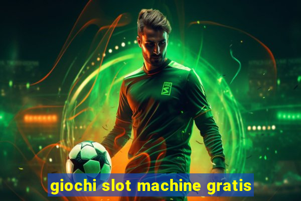 giochi slot machine gratis