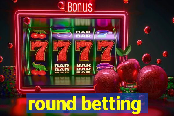 round betting