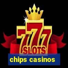 chips casinos