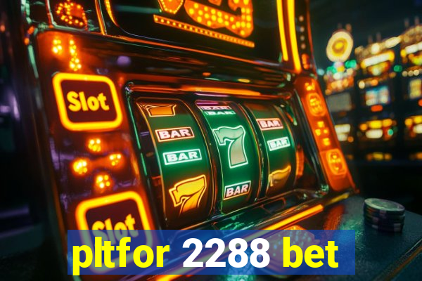 pltfor 2288 bet