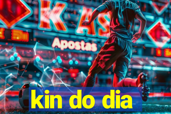 kin do dia