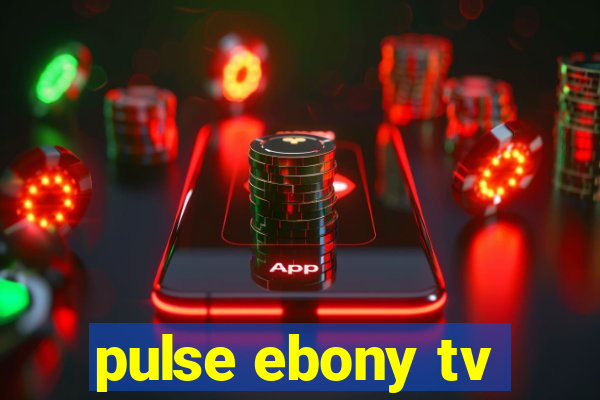 pulse ebony tv