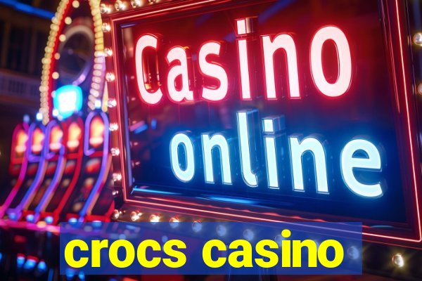 crocs casino