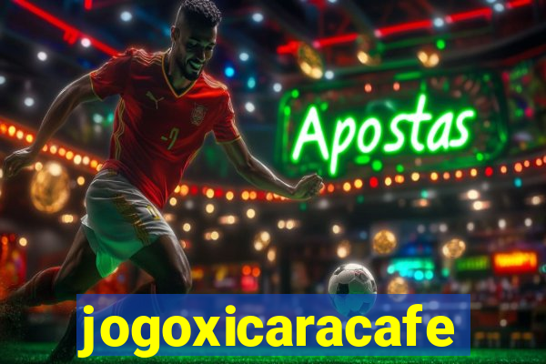 jogoxicaracafe