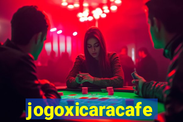 jogoxicaracafe