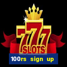 100rs sign up bonus casino