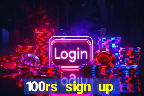 100rs sign up bonus casino