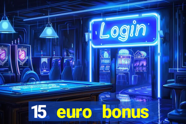 15 euro bonus casino ohne einzahlung