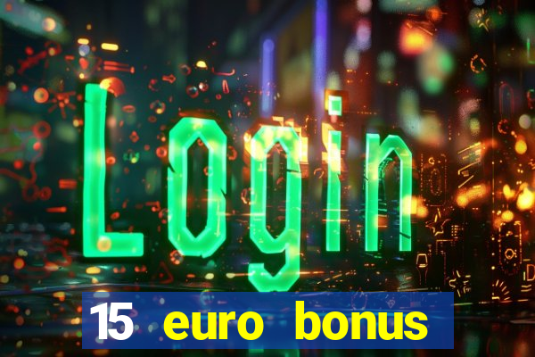 15 euro bonus casino ohne einzahlung