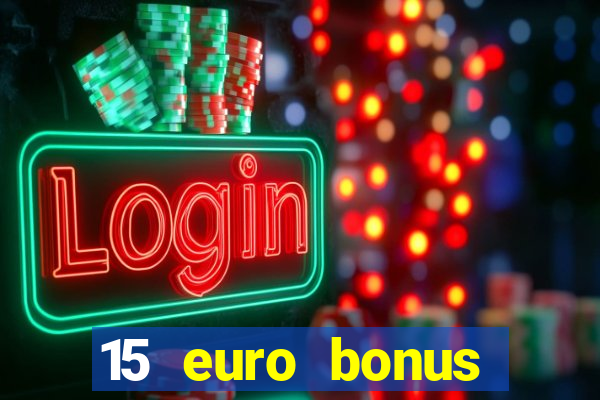 15 euro bonus casino ohne einzahlung