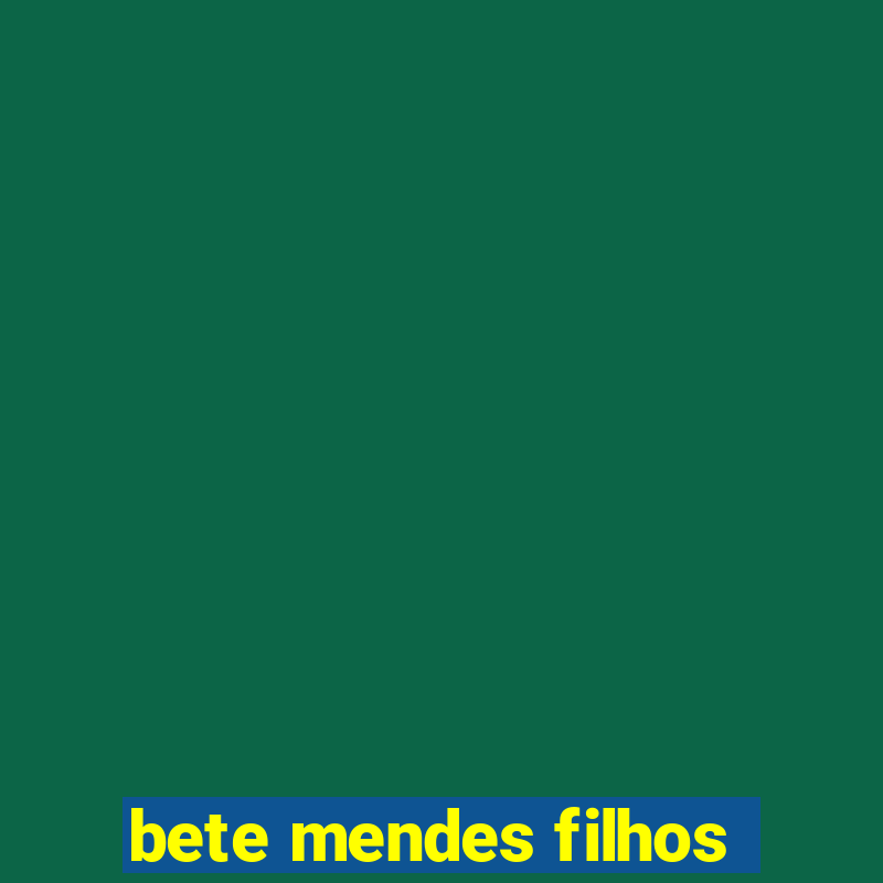 bete mendes filhos