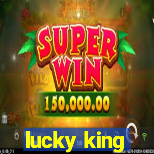 lucky king