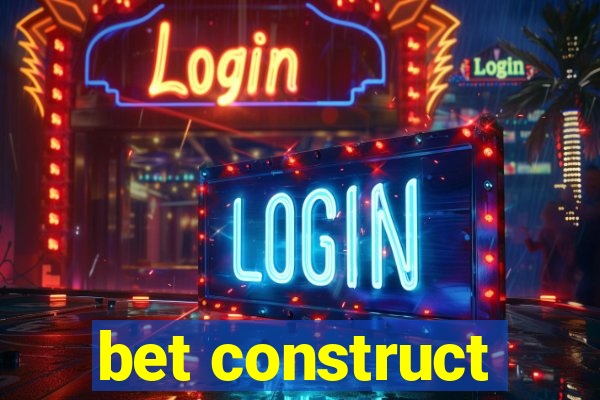 bet construct