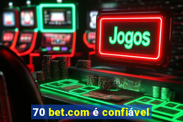 70 bet.com é confiável