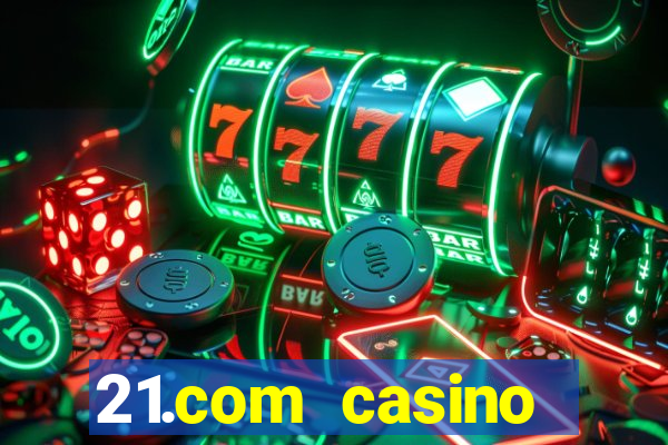 21.com casino veilige gok