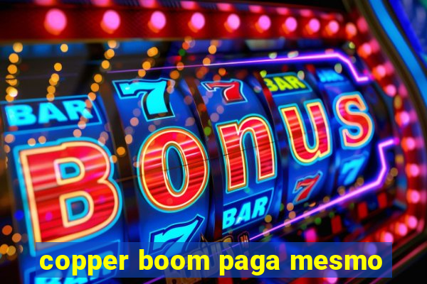 copper boom paga mesmo