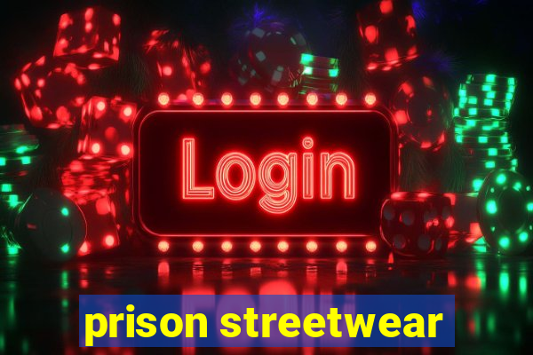 prison streetwear