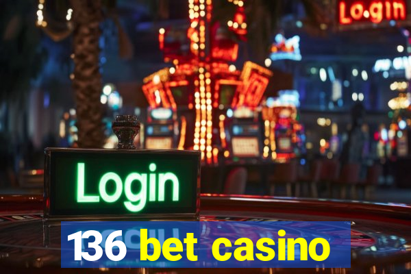 136 bet casino