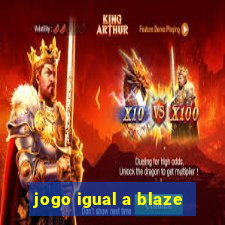 jogo igual a blaze