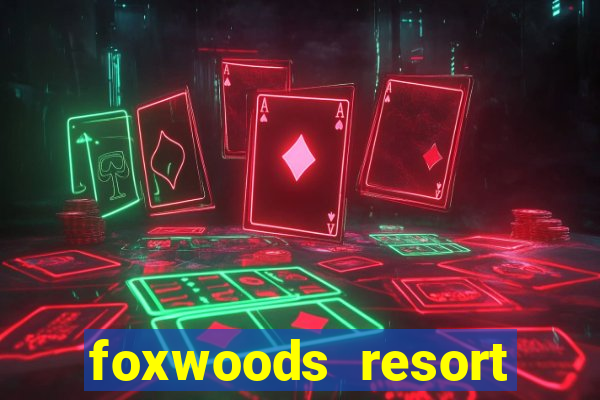 foxwoods resort casino mashantucket connecticut