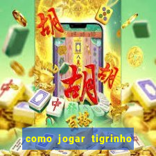 como jogar tigrinho e ganhar dinheiro