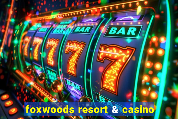 foxwoods resort & casino